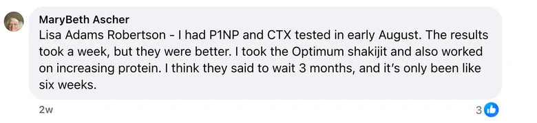 Facebook comment from MaryBeth Ascher: Lisa Adams Robertson - I had P1NP and CTX tested in early August. The results took a week, but they were better. I took the Optimum shakijit and also