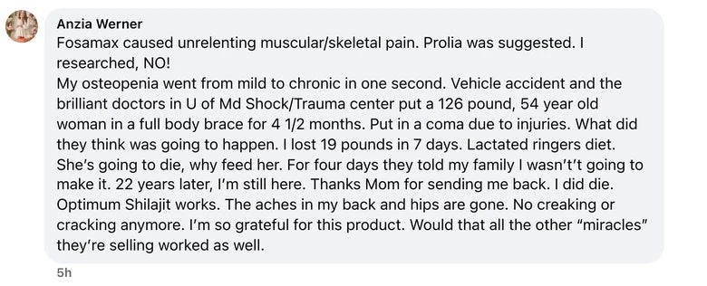 Facebook comment from Anzia Werner: Fosamax caused unrelenting muscular/skeletal pain. Prolia was suggested. I researched, NO! 
My osteopenia went from mild to chronic in one second. Veh