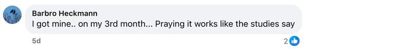 Facebook comment from Barbro Heckmann: I got mine.. on my 3rd month... Praying it works like the studies say