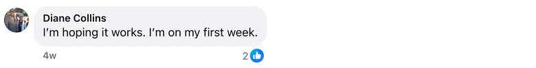Facebook comment from Diane Collins: I’m hoping it works. I’m on my first week.