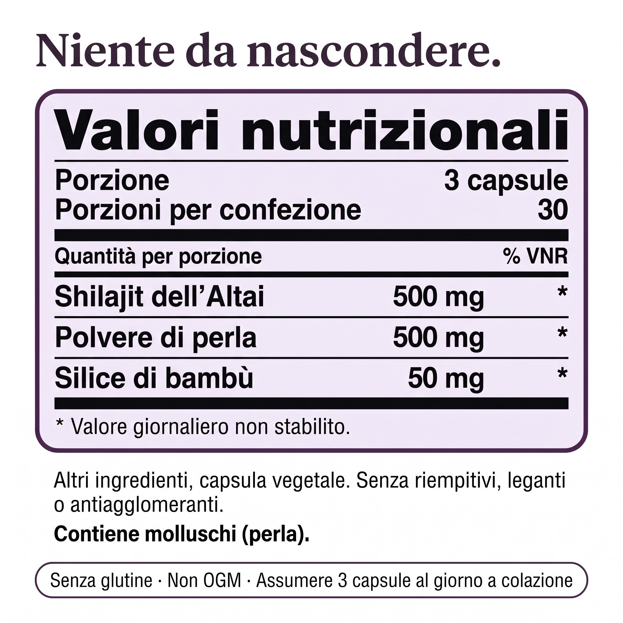 Valori nutrizionali, shilajit dell’Altai 500 mg, polvere di perla 500 mg, silice di bambù 50 mg, contiene molluschi (perla)