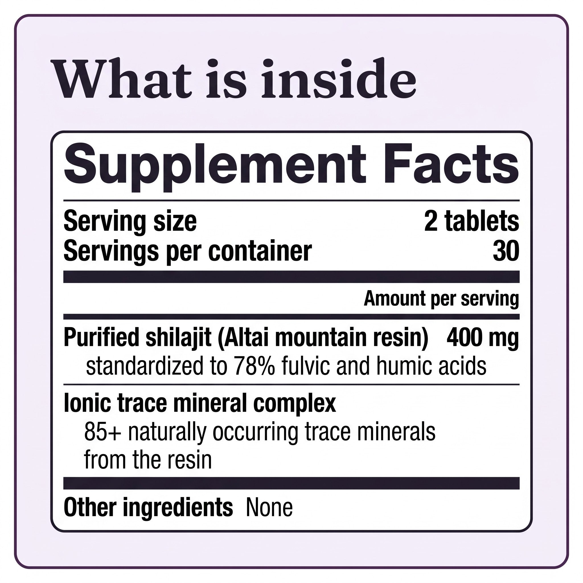 Supplement facts, 400 mg purified Altai shilajit per serving, 78% fulvic and humic acids, 85+ trace minerals, no other ingredients
