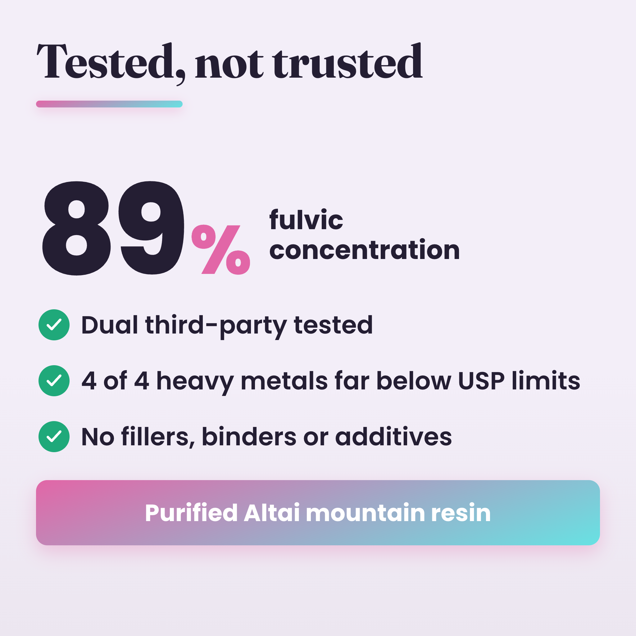 Tested not trusted: 89% fulvic concentration, dual third-party tested, 4 of 4 heavy metals far below USP limits